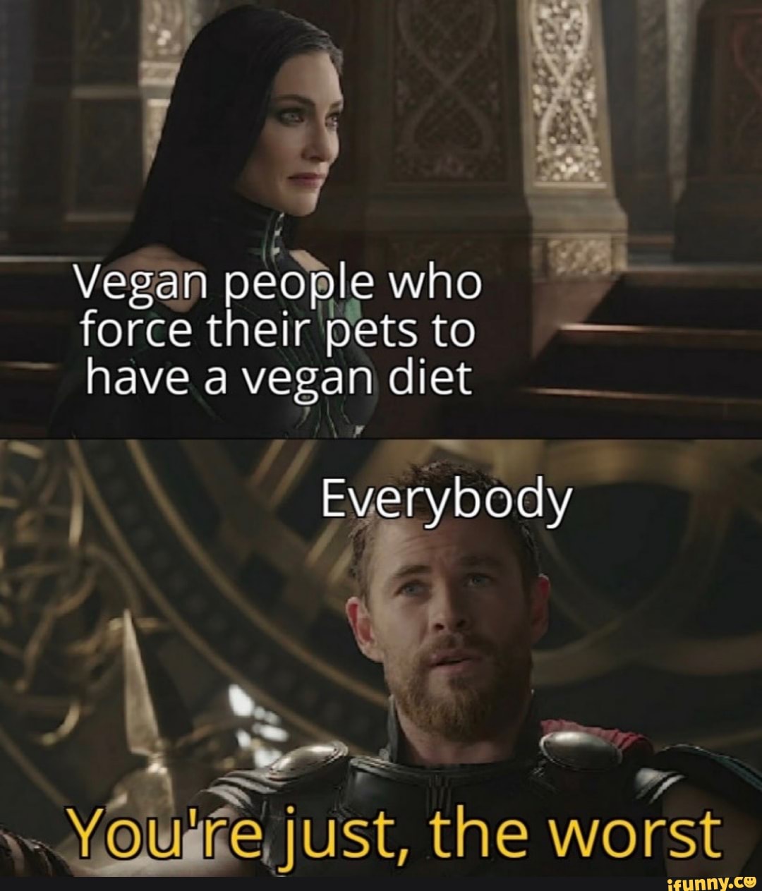Vegan people who
pets
Yougre, just, the worst