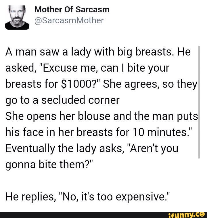 A Man Saw A Lady With Big Breasts He Asked Excuse Me Can I Bite Your Breasts For 1000 She 