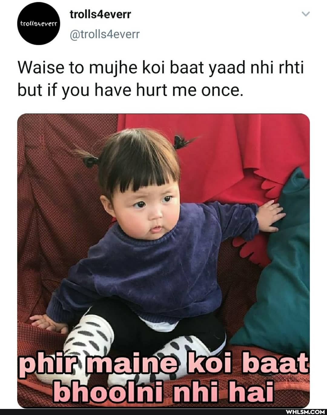 @trolls4everr
Waise to mujhe koi baat yaad nhi rhti but if you have hurt me once.
phigmainejkoi baat
nhi hai