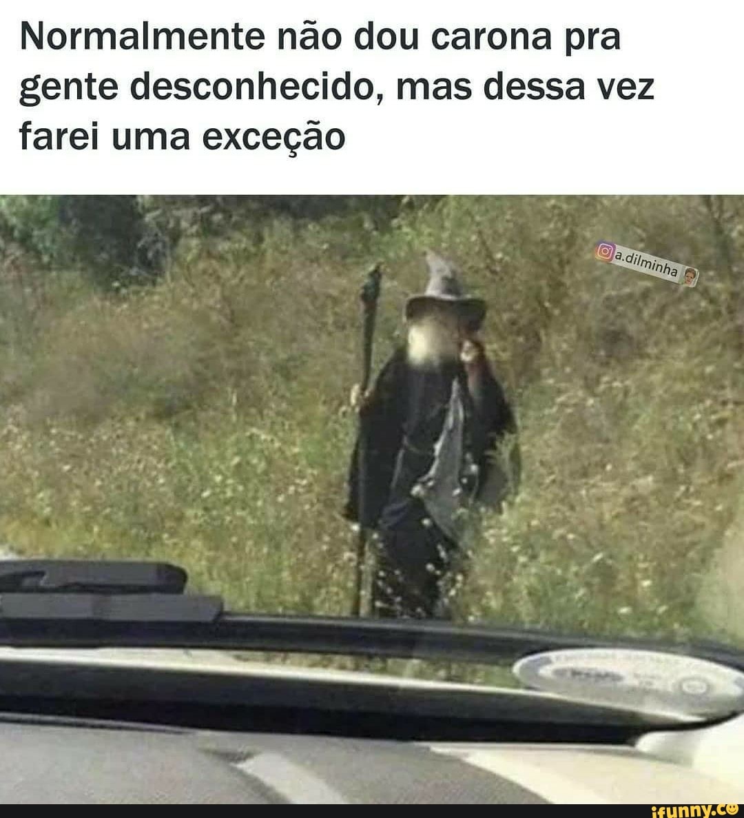 Normalmente não dou carona pra gente desconhecido, mas dessa vez farei uma exceção