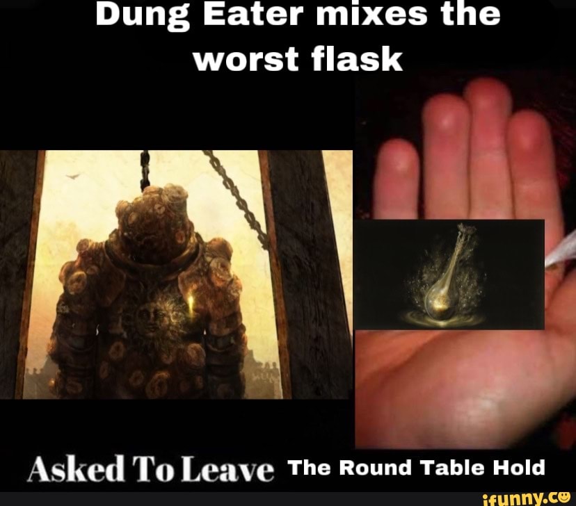 Dung Eater mixes the worst flask Asked To Leave The Round Table 
