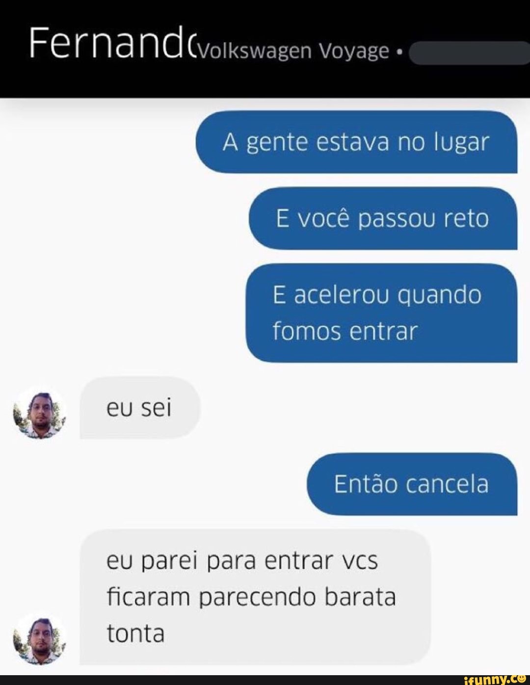 tonta A
E você passou reto
E acelerou quando
fomos entrar
ficaram parecendo barata
É