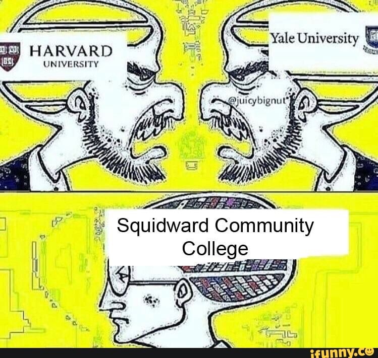 HARVARD ~ UNIVERSITY Yale University as LT Squidward Community College ...