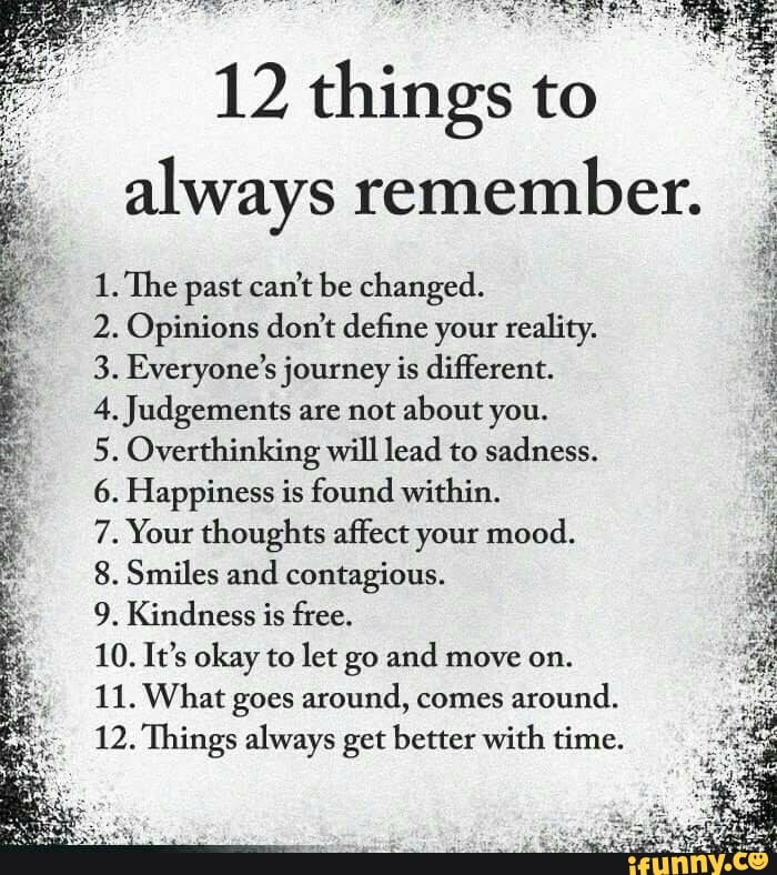 12 things to always remember. 1. 'Ihe past can't be changed. 2 ...