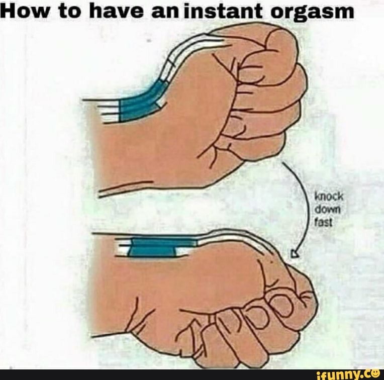 How to have an instant orgasm fast iFunny