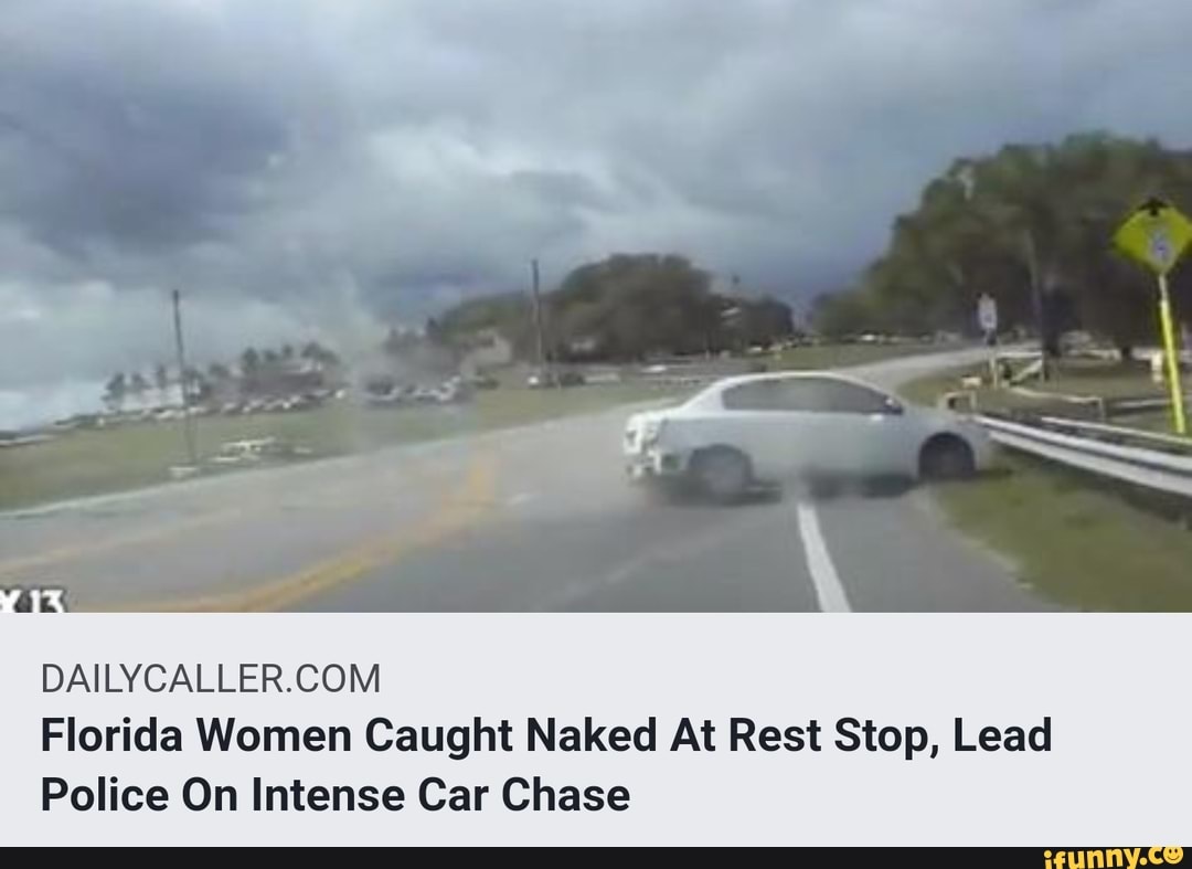 Dailycaller Com Florida Women Caught Naked At Rest Stop Lead Police On Intense Car Chase Ifunny