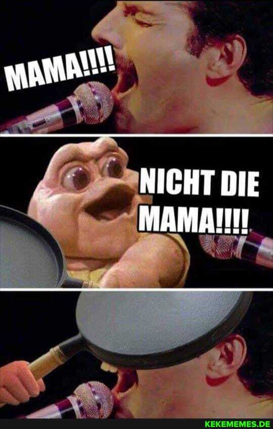 NICHT DIE MAMAI