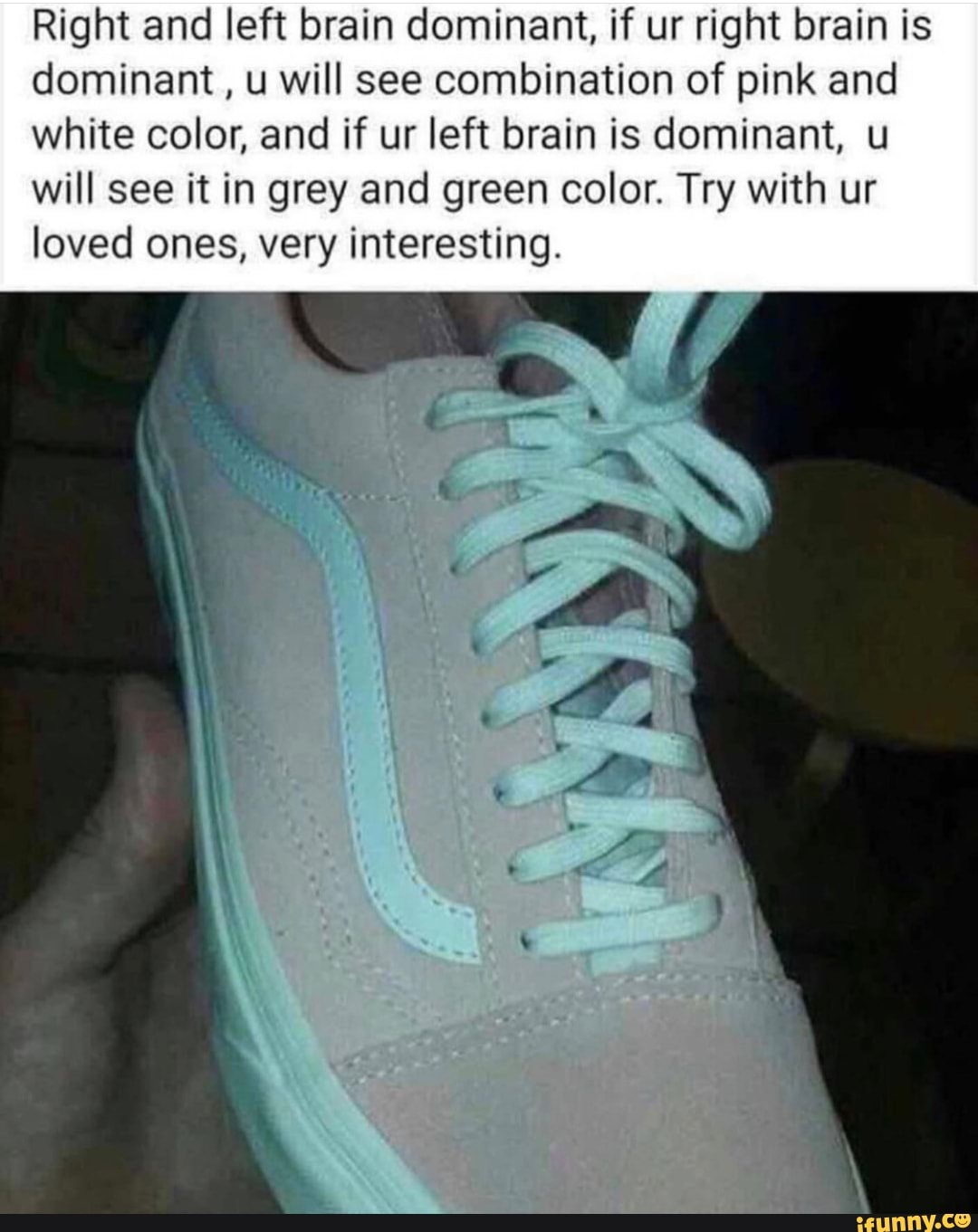 Right and left brain dominant, if ur right brain is dominant , u will