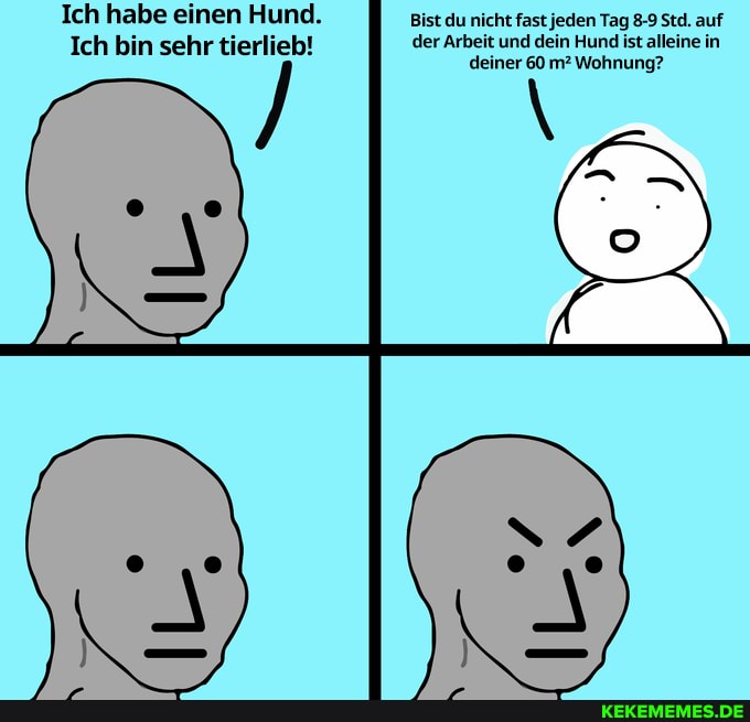 Ich habe einen Hund. Bist du nicht fast jeden Tag 8-9 Std. auf
Ich bin sehr tierlieb! der Arbeit und dein Hund ist alleine in deiner 60 m? Wohnung?