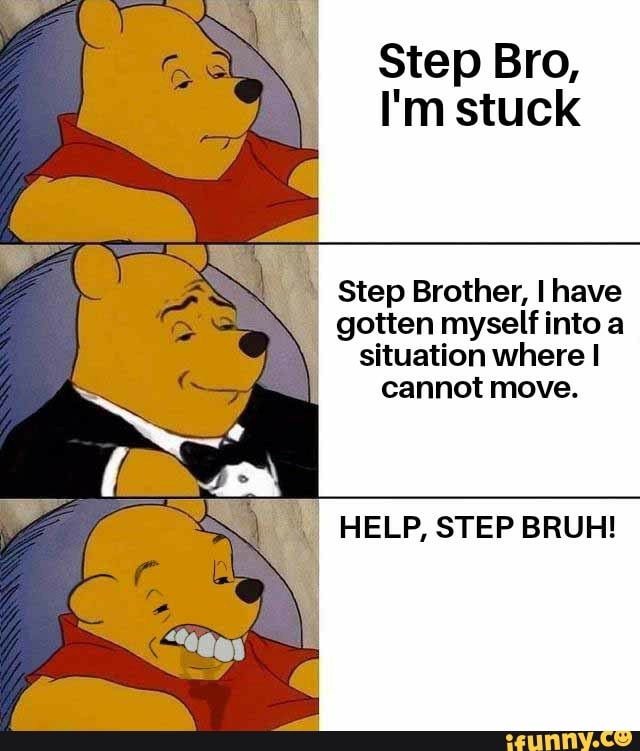 Step Bro, I'm stuck Step Brother, I have gotten myself into a situation