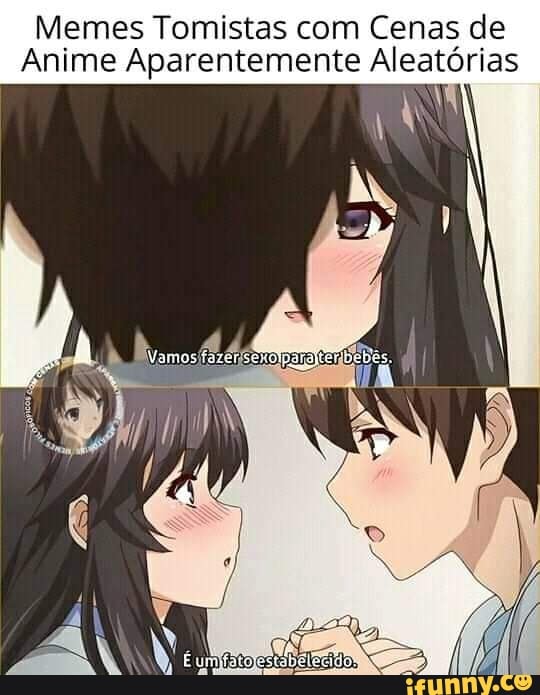 Memes Tomistas com Cenas de
Anime Aparentemente Aleatórias