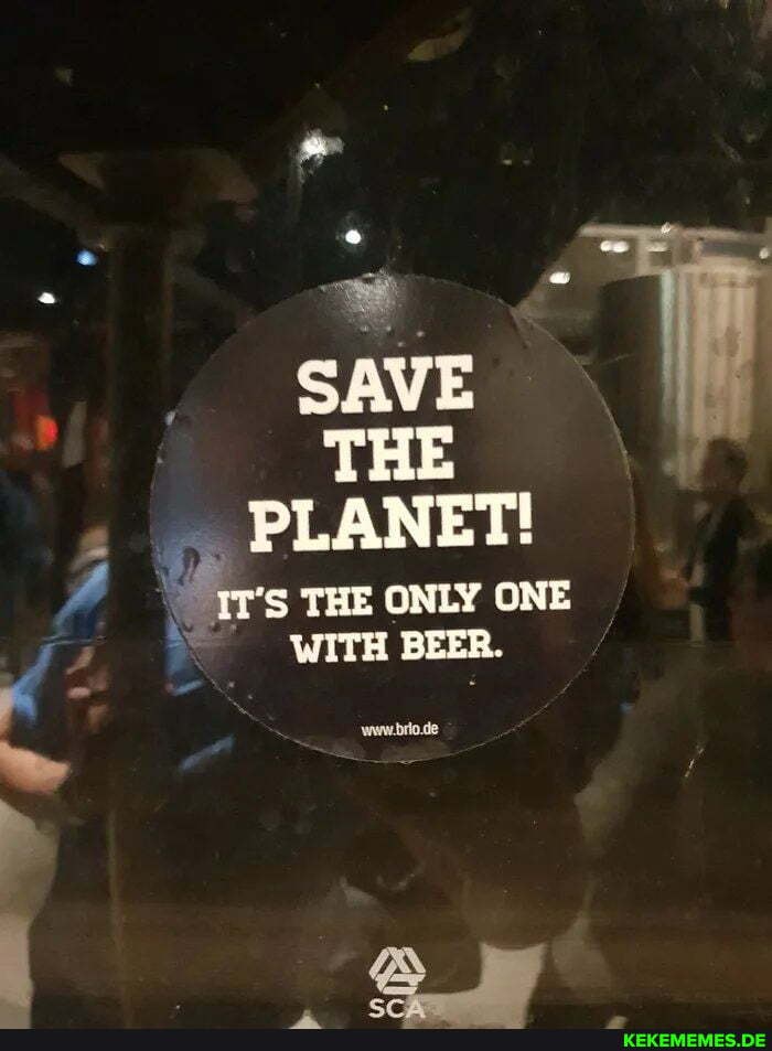 cO
SAVE
THE PLANET!
THE ONLY ONE WITH BEER.
www.