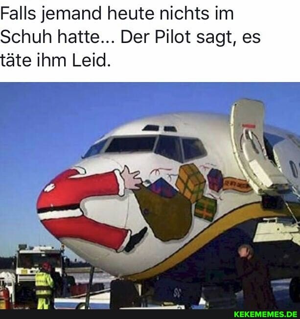 Falls jemand heute nichts im
Schuh hatte... Der Pilot sagt, es täte ihm Leid.