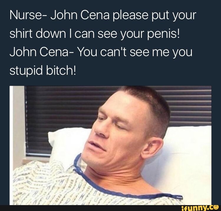Nurse John Cena Please Put Your Shirt Down Loan See Your Penis - u me john cena u cant see me logo roblox john cena meme on me me