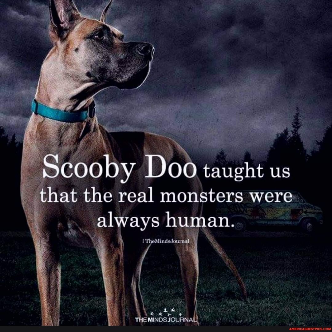 SCO De OO taught us that the real monsters were
always human.