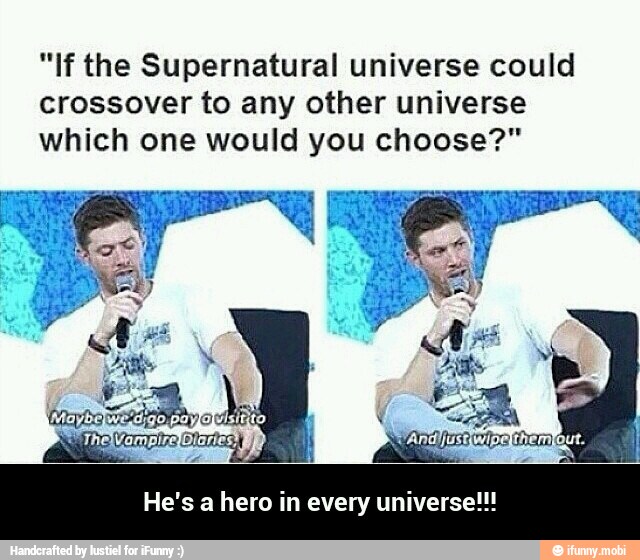 "If the Supernatural universe could
crossover to any other universe
which one would you choose?"
He's a hero in every universe!!! - He's a hero in every universe!!!