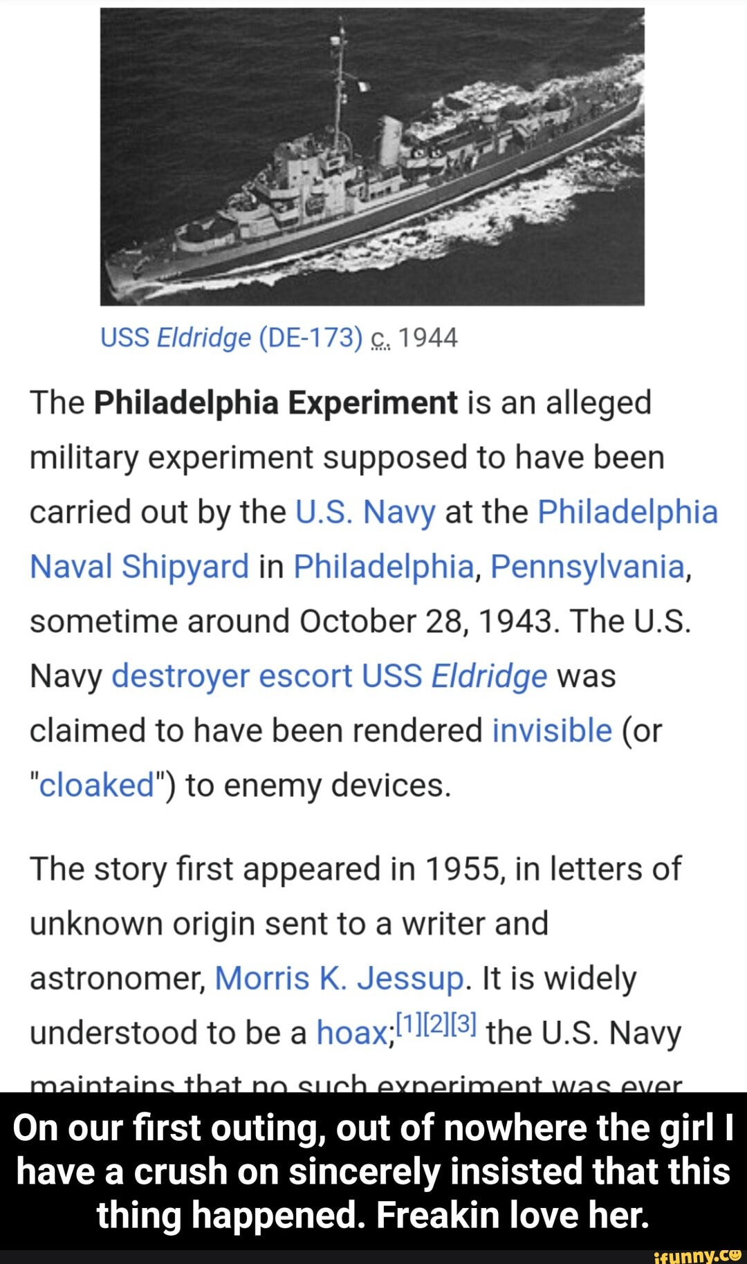 USS Eldridge (DE-173) 1944 The Philadelphia Experiment is an alleged  military experiment supposed to have