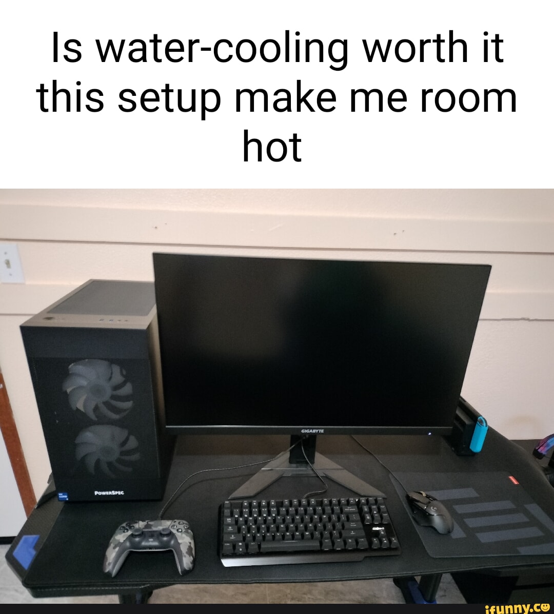 Is watercooling worth it this setup make me room hot iFunny