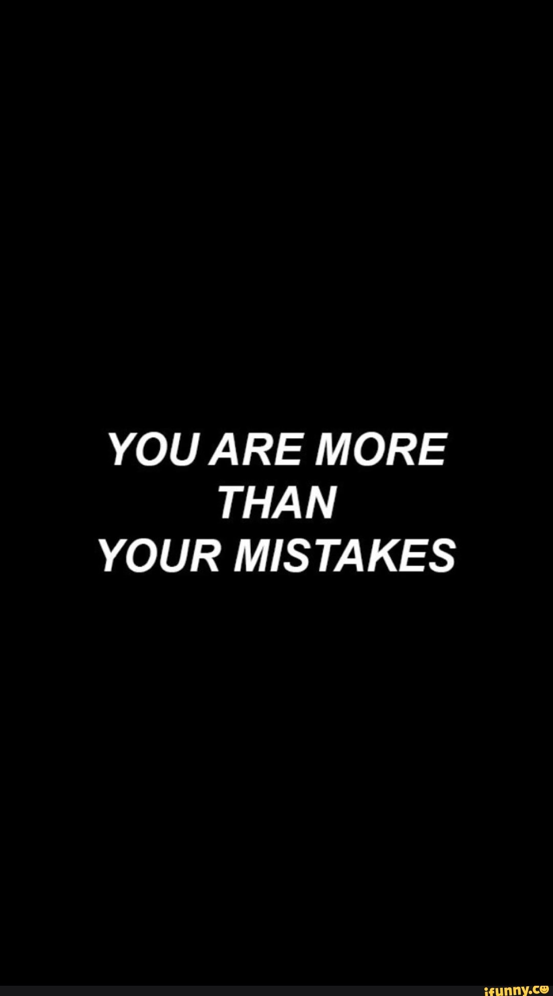 you-are-more-than-your-mistakes-ifunny