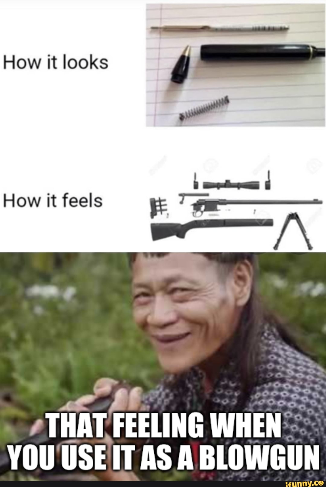 How it looks
How it feels
THAT FEELING WHEN YOU USE IT AS A BLOWGUN