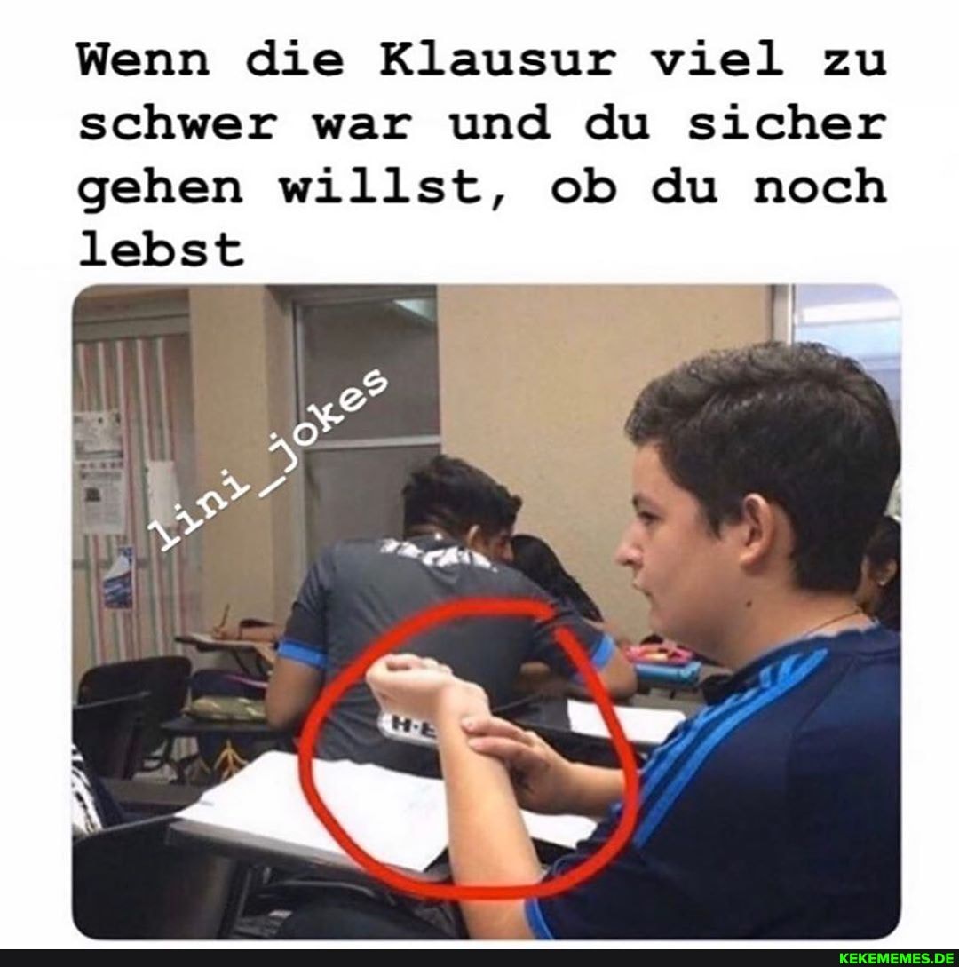 Wenn die Klausur viel zu schwer war und du sicher gehen willst, ob du noch lebst