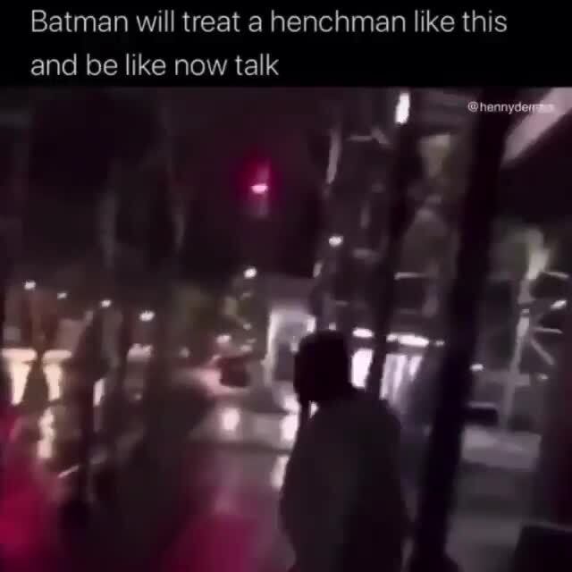 Batman Will Treat A Henchman Like This And Be Like Now Talk Ip