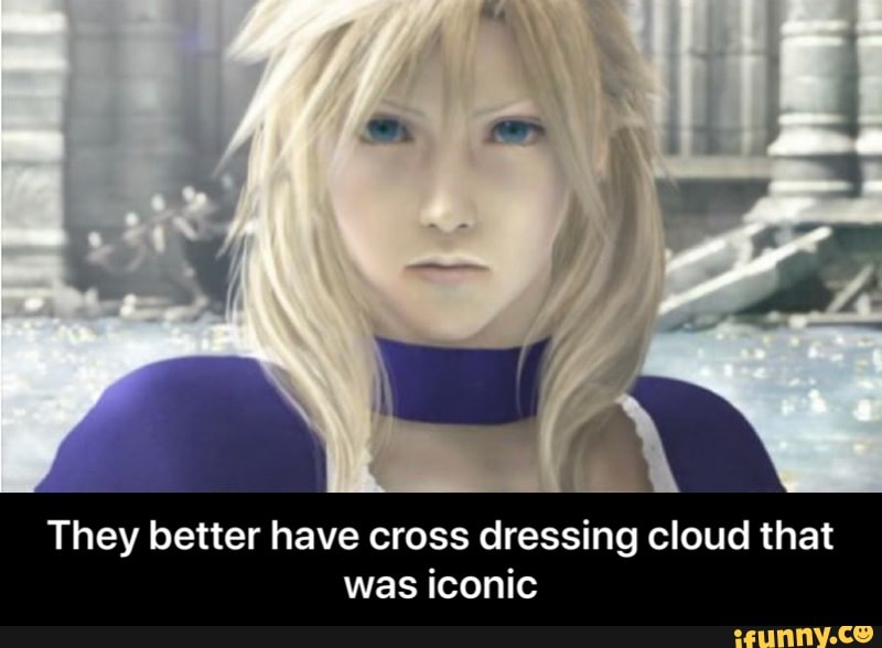 What ever it takes. Cross-Dressing cloud. Miss Fantasy.