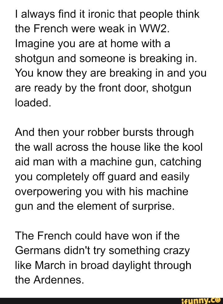 I always find it ironic that people think the French were weak in