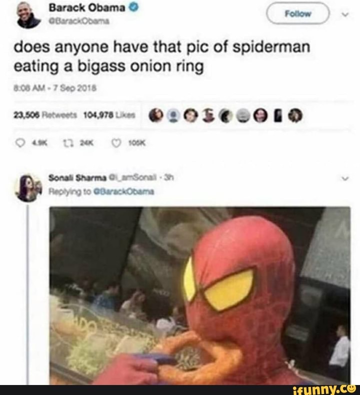 By AM Sep 2018 om Sharma Reotying to does anyone have that pic of spiderman  eating a bigass onion ring - iFunny Brazil