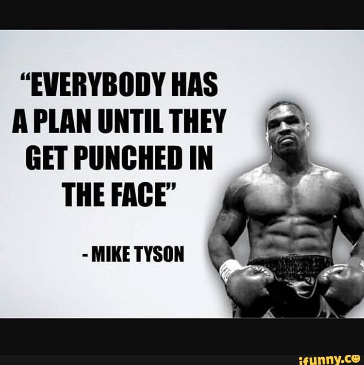 Everybody Has A Plan Until They Get Punched In The Face Ss Mike Tyson