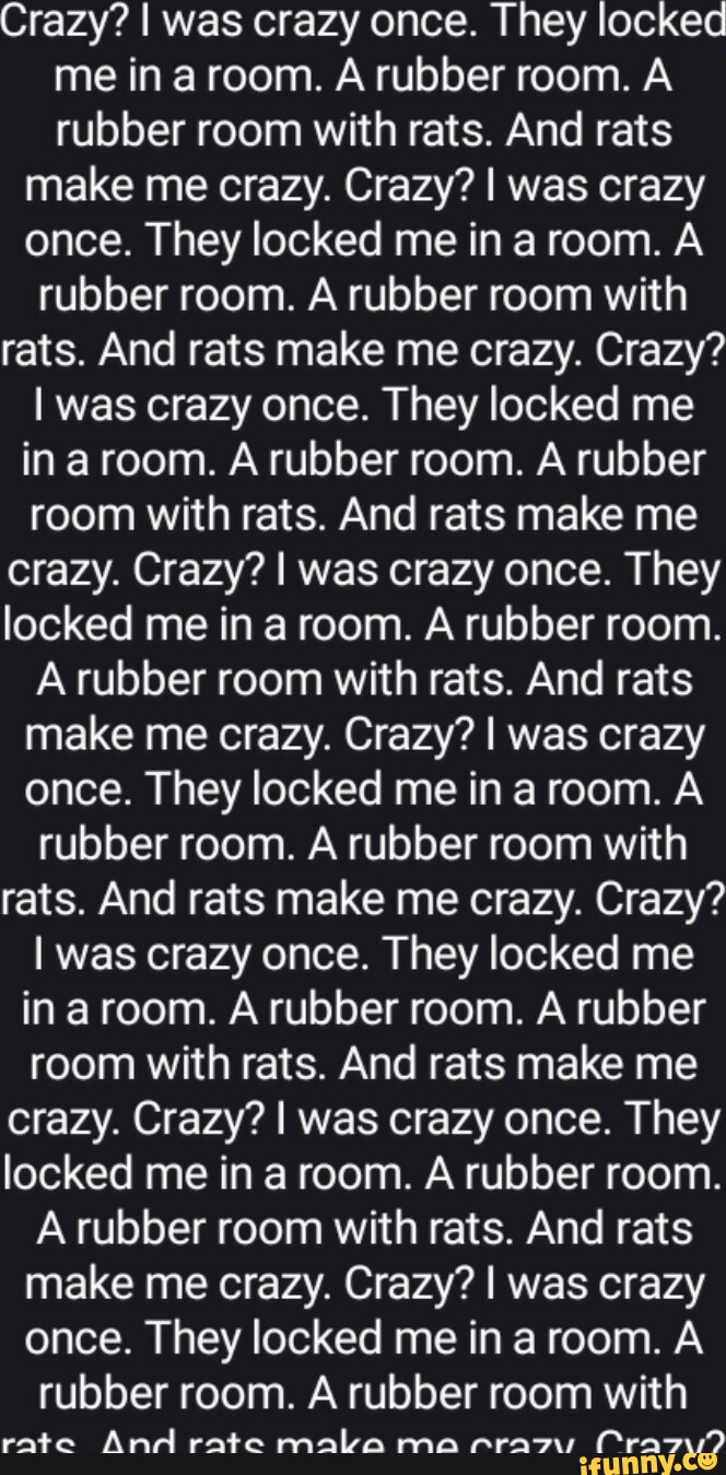 Crazy? I Was Crazy Once. They Locked Me In A Room. A Rubber Room. A Rubber  Room With Rats. And Rats Make Me Crazy.: Image Gallery (List View)