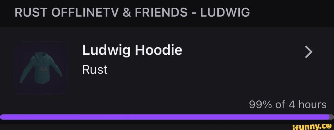 Rust Offlinetv Friends Ludwig Ludwig Hoodie Rust 99 Of 4 Hours Ifunny