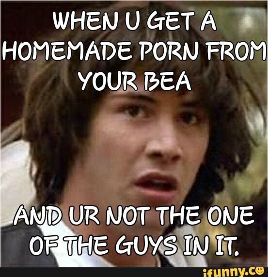 553px x 571px - WHEN U GET A HOMEMADE PORN FROM YOUR BEA AND UR NOT THE ONE GUYS INIT. -  iFunny Brazil