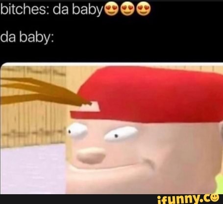 bitches: da baby da baby: