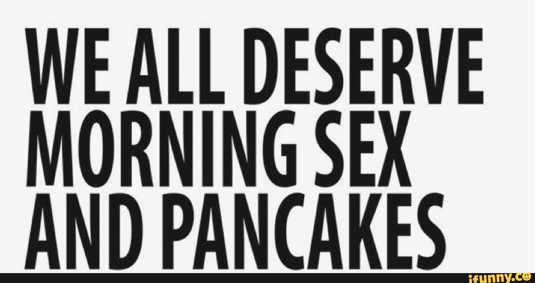 We All Deserve Morning Sex & Pancakes Engraved not Hand Stamped 