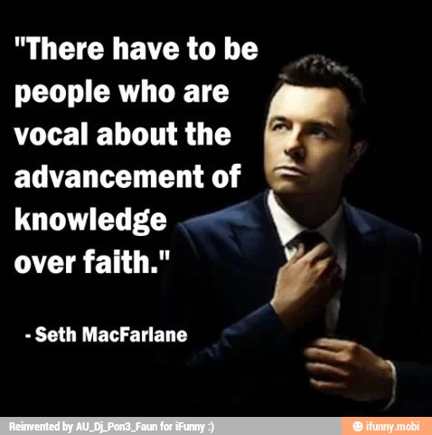 "There have to be
people who are
vocal about the
advancement of
knowledge
over faith."
E
o
mo