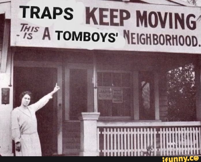 TRAPS KEEP MOVING
À TOMBOYS' NEIGHBORHOOD. VT
das