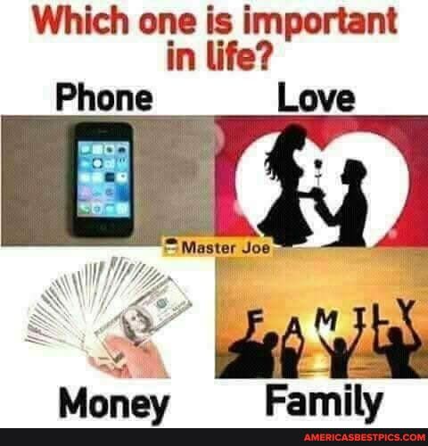 Which one is important in life?
Phone Love