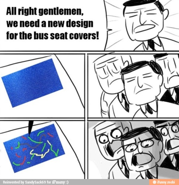 Allright gentlemen,
we need a new design
forthe hus seatcovers! I