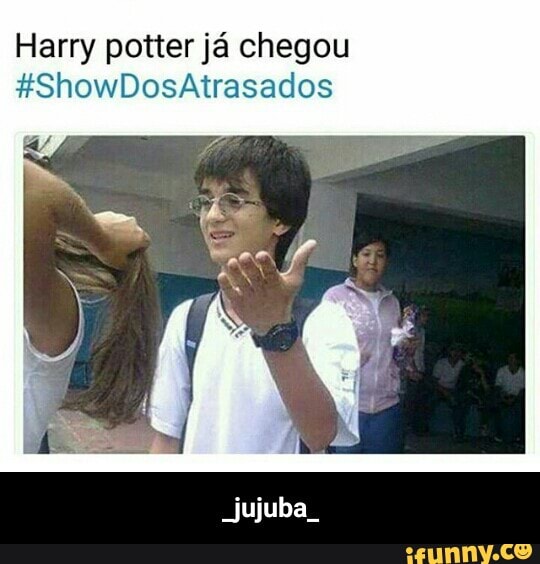 Harry potter já chegou
_jujuba_ - _jujuba_