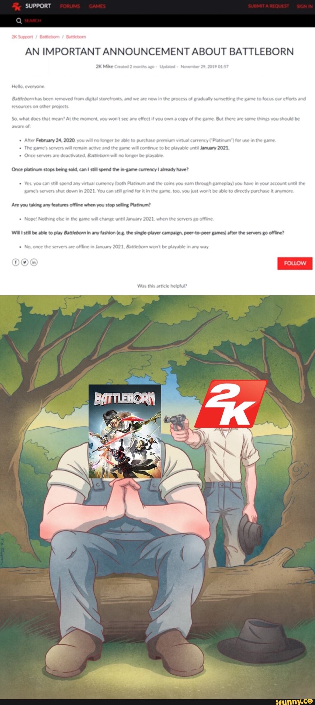 AN IMPORTANT ANNOUNCEMENT ABOUT BATTLEBORN
2K Mike
Are you taking any features offline when you stop selfing Platinum?
until January 2021. when the servers go
offing
WII I stíl be able to play Battíebom in army fashion (e g the single- player campaign, peer-to-peer games) after the servers go offline?