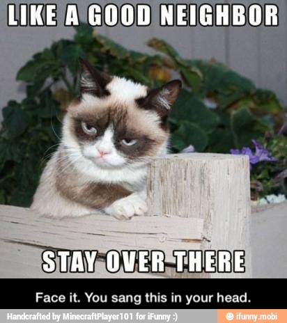 LIKE /A'GOOD NEIGHBOR)
SUSTAV-OVER"TRERE
Face it. You sang this in your head. - Face it. You sang this in your head.