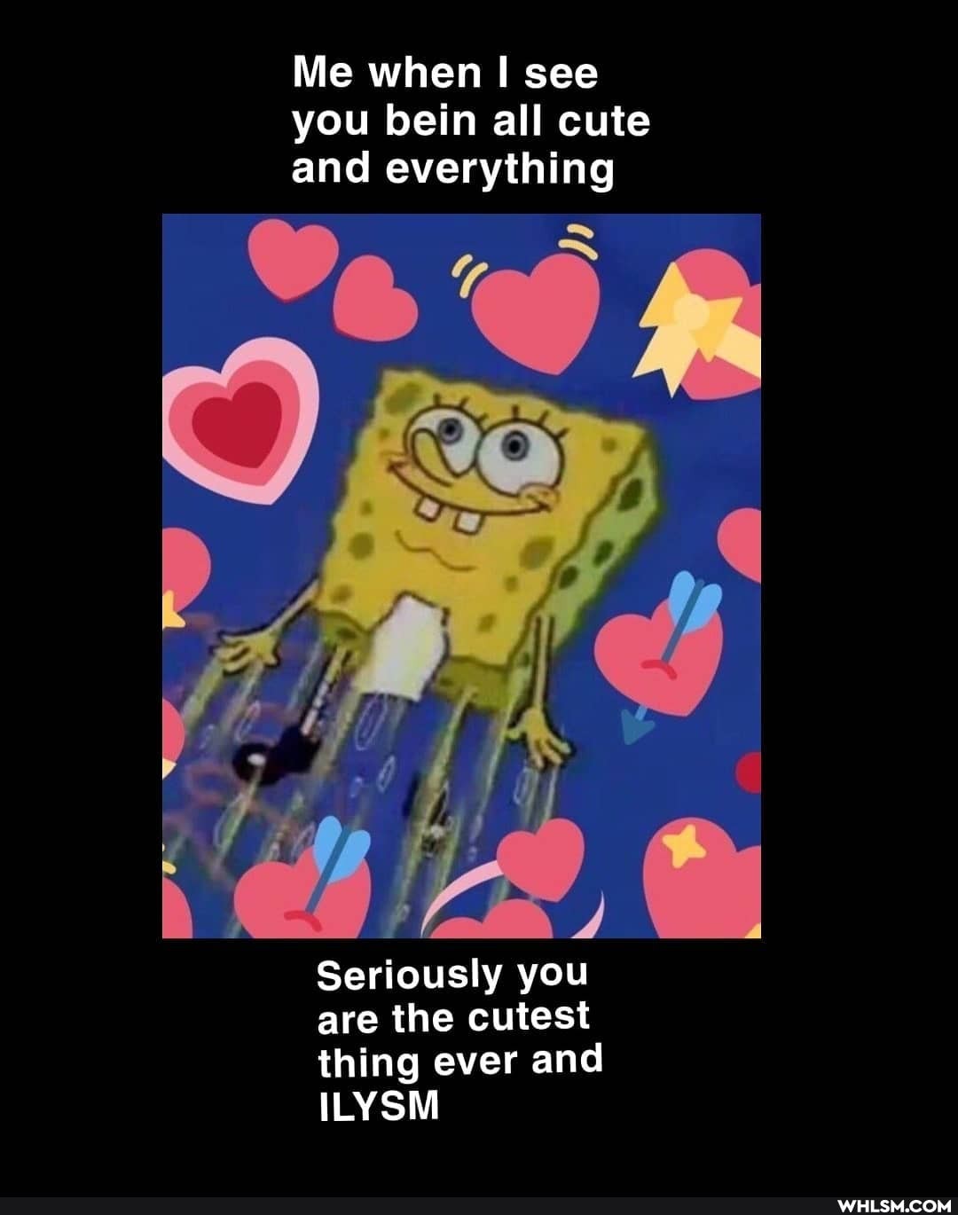 Me when I see you bein all cute and everything
Seriously you
are the cutest
thing ever and
ILYSM