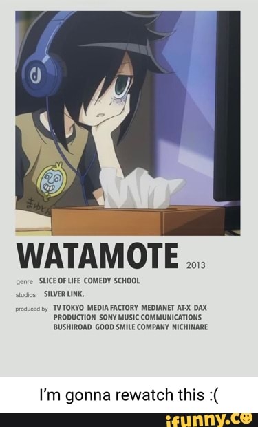 I relate to her too much - WATAMOTE genre SLICE OF LIFE COMEDY SCHOOL  stusos SILVER LINK. produced by TWTOKYO MEDIA FACTORY MEDIANET AFX DAX  PRODUCTION SONY MUSIC COMMUNICATIONS BUSHIROAD GOOD SMILE
