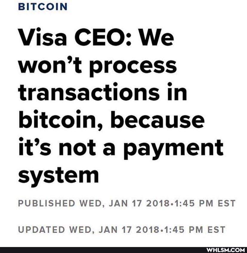 BITCOIN
Visa CEO: We won't process transactions in bitcoin, because it's not a payment system
PUBLISHED WED, JAN 17 PM EST
UPDATED WED, JAN 17 PM EST