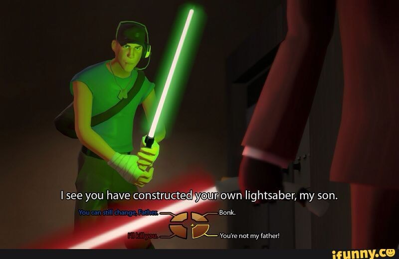 your own lightsaber, my son.
see you have constructed,
You're not my father!