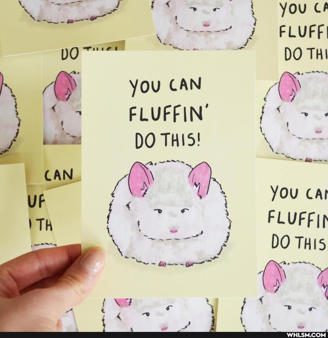 You
DO THI
DO
You CAN
FLUFFIN'
DO THIS!
GA AN
YOu CAl
FLUFFIN DO THIS