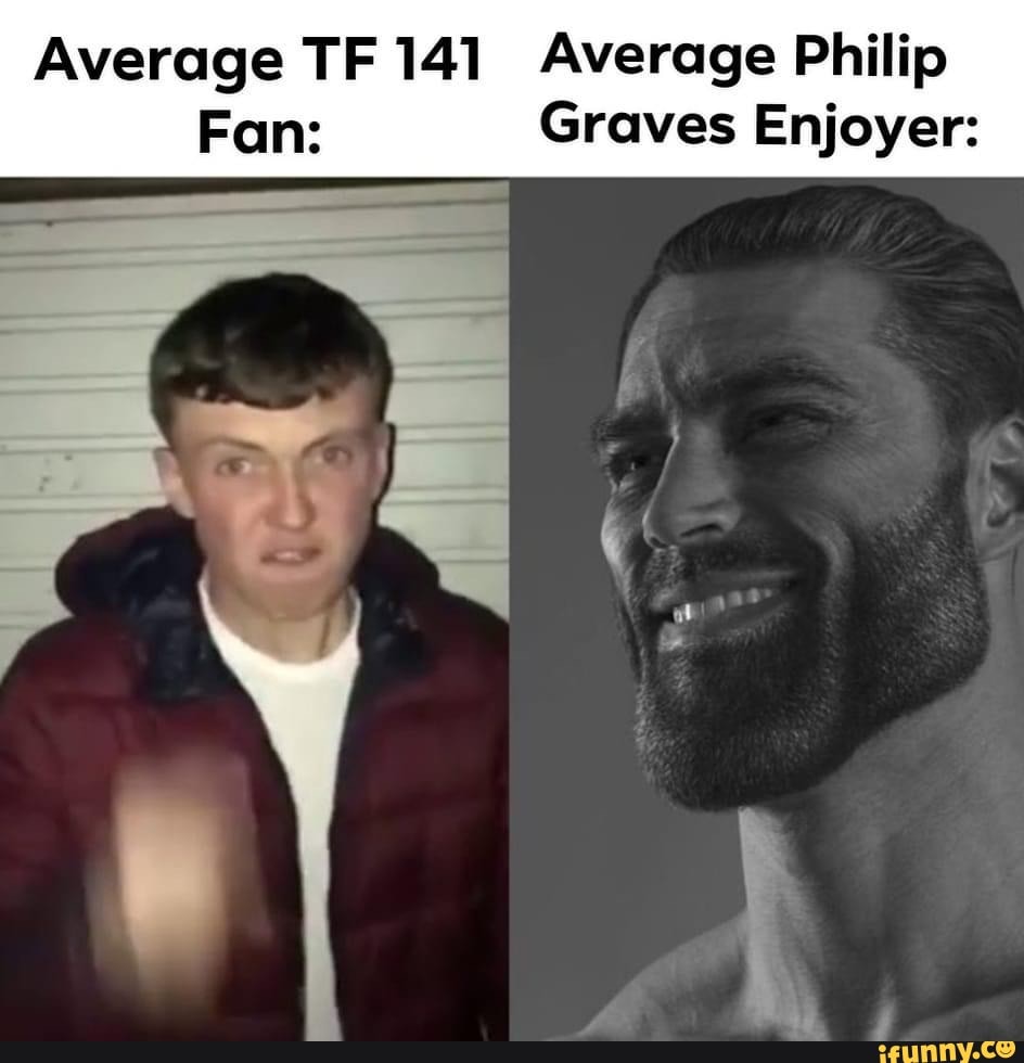 Average TF 141 Average Philip Fan: Graves Enjoyer: - iFunny