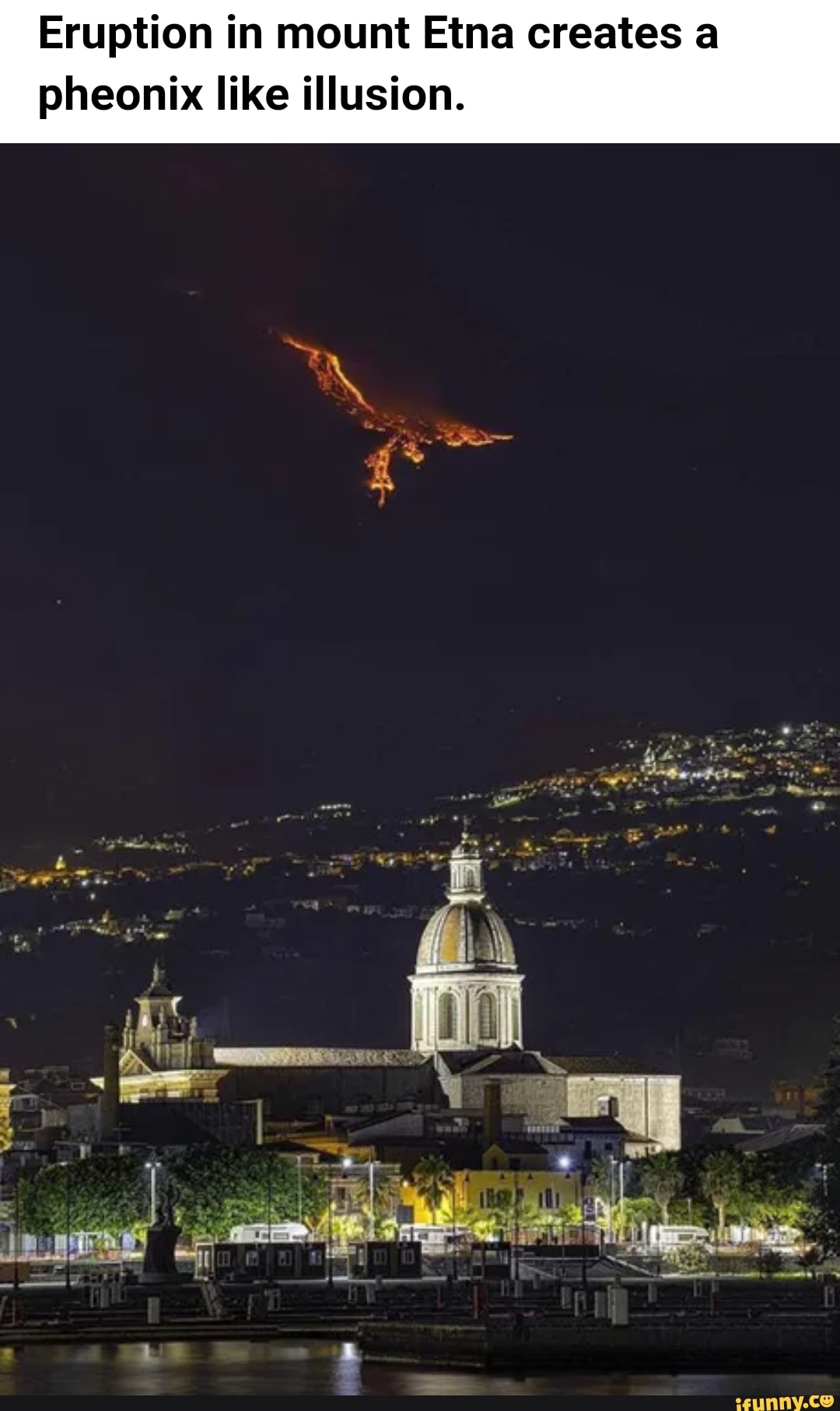 Eruption in mount Etna creates a
pheonix like illusion.