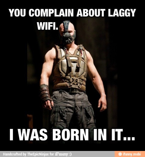YOU COMPLAIN ABOUT LAGGY
I WAS